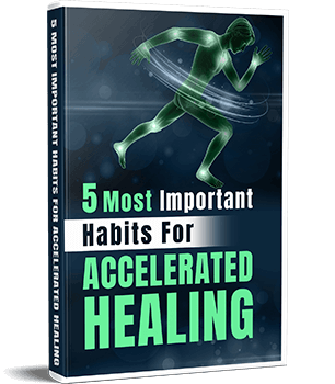 Free Bonus #3: Get The “5 Most Important Habits For Accelerated Healing” Infographic FREE!